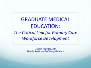 GRADUATE MEDICAL EDUCATION:   The Critical Link for Primary Care Workforce Development