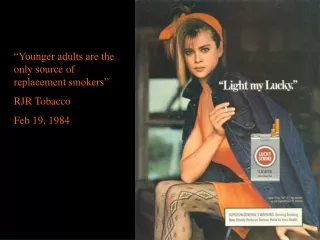 “Younger adults are the only source of replacement smokers” RJR Tobacco Feb 19, 1984