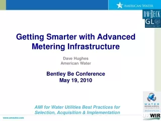 Getting Smarter with Advanced Metering Infrastructure Dave Hughes American Water