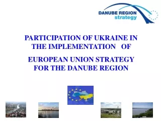 PARTICIPATION OF UKRAINE IN THE IMPLEMENTATION   OF  EUROPEAN UNION STRATEGY FOR THE DANUBE REGION