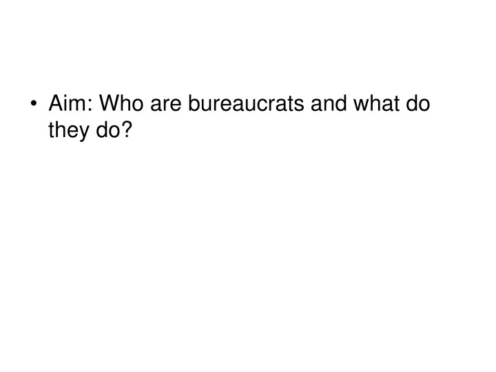 aim who are bureaucrats and what do they do