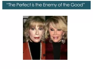 “The Perfect is the Enemy of the Good”