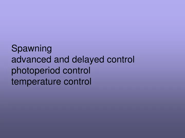 spawning advanced and delayed control photoperiod control temperature control