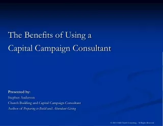 The Benefits of Using a Capital Campaign Consultant Presented by: Stephen Anderson