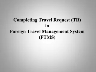 Completing Travel Request (TR) in Foreign Travel Management System (FTMS)