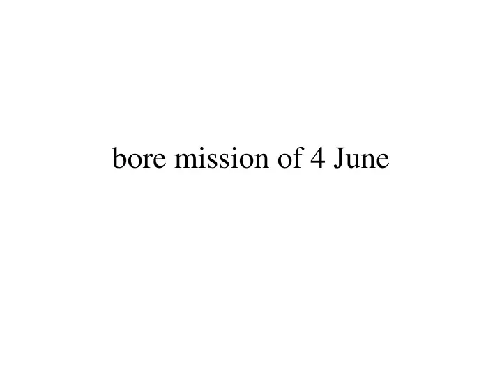 bore mission of 4 june