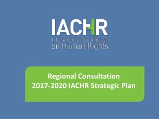Regional Consultation 2017-2020 IACHR Strategic Plan