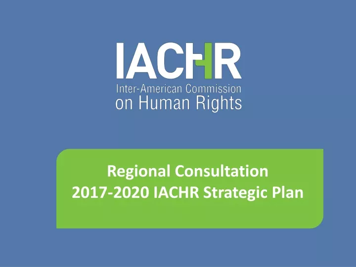 regional consultation 2017 2020 iachr strategic