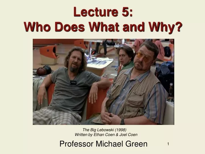 lecture 5 who does what and why