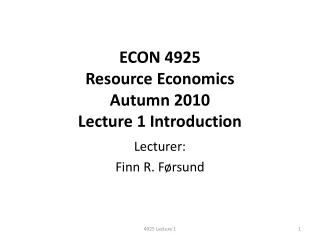 ECON 4925  Resource Economics Autumn 2010 Lecture 1 Introduction