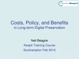 Costs, Policy, and Benefits  in Long-term Digital Preservation