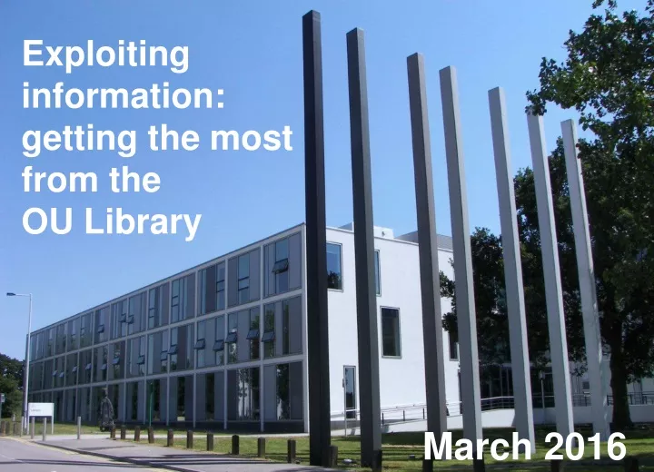 exploiting information getting the most from the ou library
