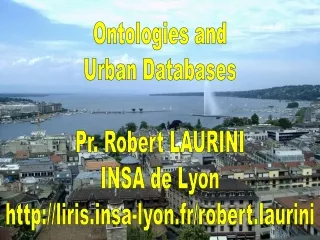 Ontologies and Urban Databases Pr. Robert LAURINI INSA de Lyon