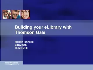 Building your eLibrary with Thomson Gale Robert Iannello LIDA 2005 Dubrovnik