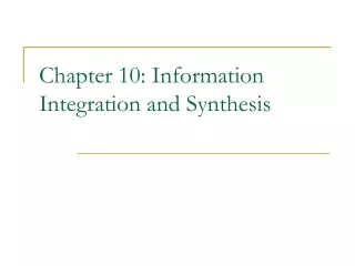 Chapter 10: Information Integration and Synthesis