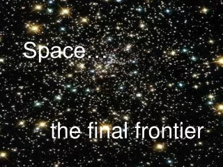 Space… the final frontier