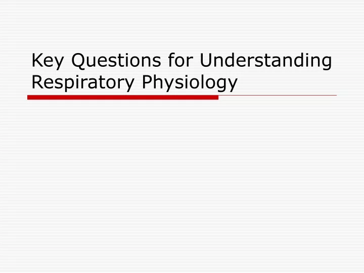 key questions for understanding respiratory physiology