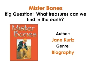 Mister Bones Big Question:  What treasures can we find in the earth?