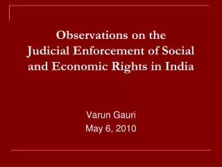 Observations on the  Judicial Enforcement of Social and Economic Rights in India