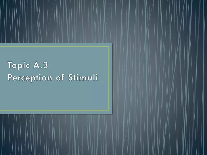 topic a 3 perception of stimuli