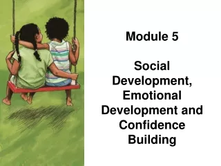 Module 5 Social Development, Emotional Development and Confidence Building
