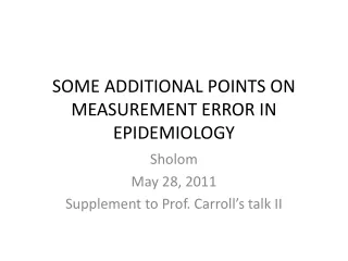 SOME ADDITIONAL POINTS ON MEASUREMENT ERROR IN EPIDEMIOLOGY