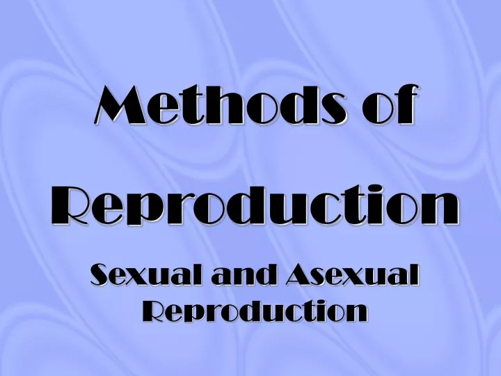 Ppt Methods Of Reproduction Sexual And Asexual Reproduction Powerpoint Presentation Id9334291 0541