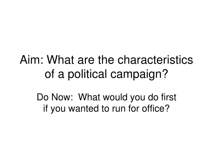 aim what are the characteristics of a political campaign