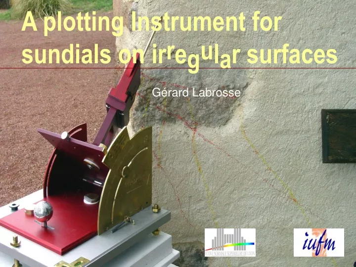 a plotting instrument for sundials on ir r e g u l a r surfaces