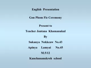 English  Presentation Gon Phom Fie Ceremony Present to Teacher Jantana  Khamanukul  By