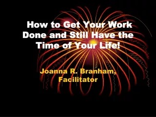 How to Get Your Work Done and Still Have the Time of Your Life!