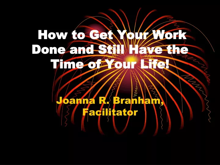 how to get your work done and still have the time of your life