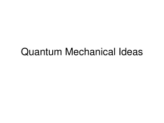 Quantum Mechanical Ideas
