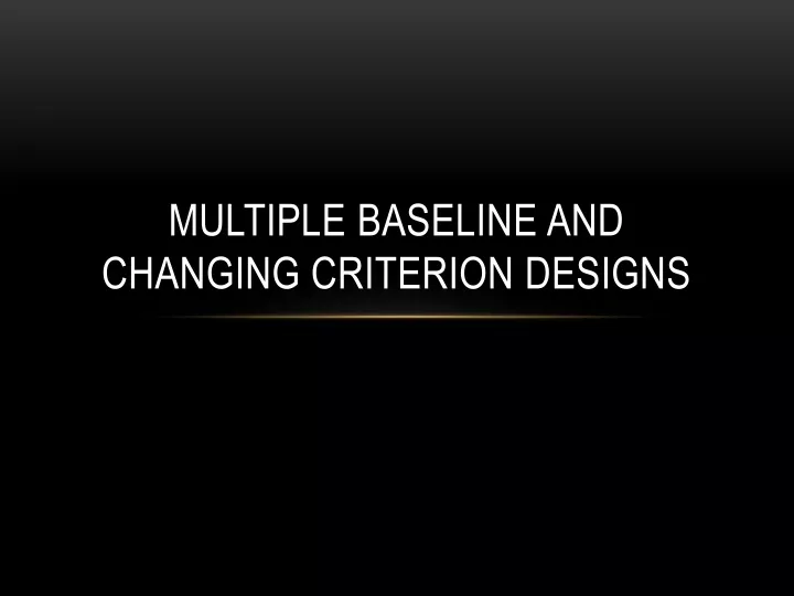 multiple baseline and changing criterion designs