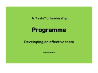 A “taste” of leadership  Programme Developing an effective team Don Garford