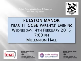 FULSTON MANOR  Year 11 GCSE Parents’ Evening Wednesday, 4th February 2015 7:00 pm Millennium Hall