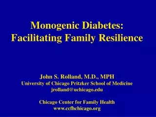 Monogenic Diabetes: Facilitating Family Resilience John S. Rolland, M.D., MPH