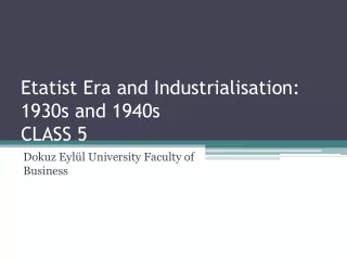 Etatist Era and Industrialisation: 1930s and 1940s CL A SS  5