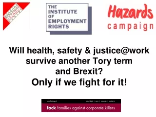 Will health, safety &amp; justice@work survive another Tory term and Brexit?  Only if we fight for it!