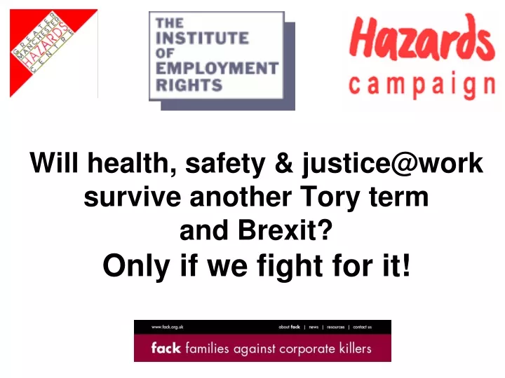 will health safety justice@work survive another tory term and brexit only if we fight for it
