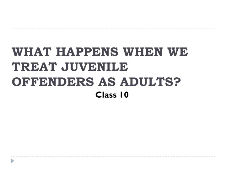what happens when we treat juvenile offenders as adults