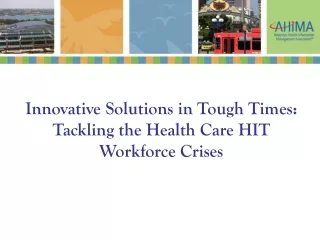 Innovative Solutions in Tough Times: Tackling the Health Care HIT Workforce Crises