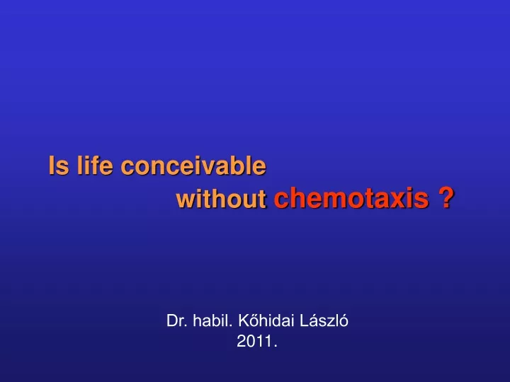 is life conceivable without chemotaxis