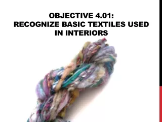 Objective 4.01: Recognize basic textiles used in interiors
