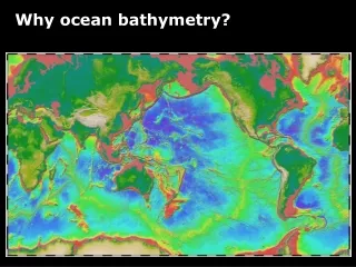 Why ocean bathymetry?