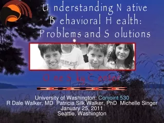 Understanding Native Behavioral  Health: Problems and Solutions