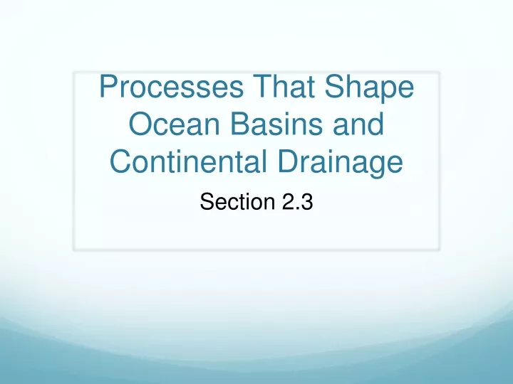 processes that shape ocean basins and continental drainage