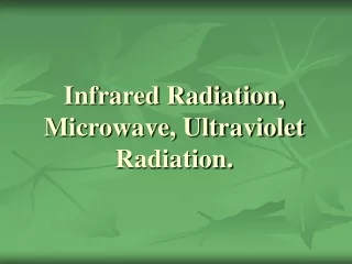 Infrared Radiation, Microwave, Ultraviolet Radiation.