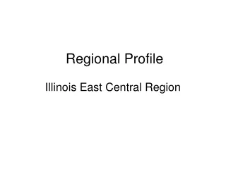 Regional Profile  Illinois East Central Region