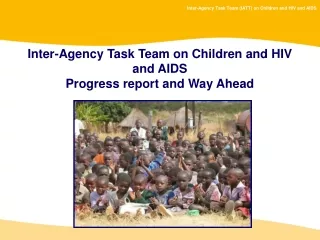 Inter-Agency Task Team on Children and HIV and AIDS Progress report and Way Ahead